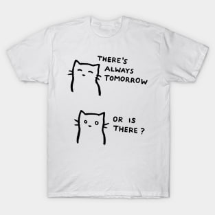 There's always tomorrow - Or is there? T-Shirt